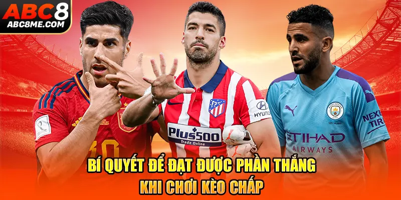 Kèo Chấp Là Gì - Tổng Hợp Các Loại Kèo Chấp Phổ Biến 2026 Bí quyết để đạt được phần thắng khi chơi kèo chấp