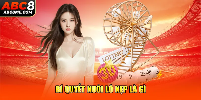 Lô Kẹp Là Gì? Trọn Bộ Cẩm Nang & Kiến Thức Đúng Chuẩn ABC8 Bí quyết nuôi lô kẹp là gì