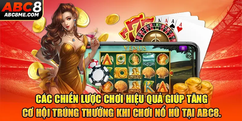 Tips Quay Nổ Hũ Tại ABC8 – Bí Kíp Chơi Dễ Trúng, Thắng Lớn Mỗi Ngày Các chiến lược chơi hiệu quả giúp tăng cơ hội trúng thưởng khi chơi nổ hũ tại ABC8.