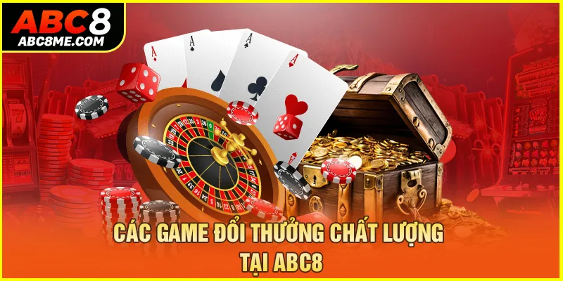 Game Bài Đổi Thưởng ABC8 - Tham Gia Săn Tiền Thưởng Hấp Dẫn Các game đổi thưởng chất lượng tại ABC8