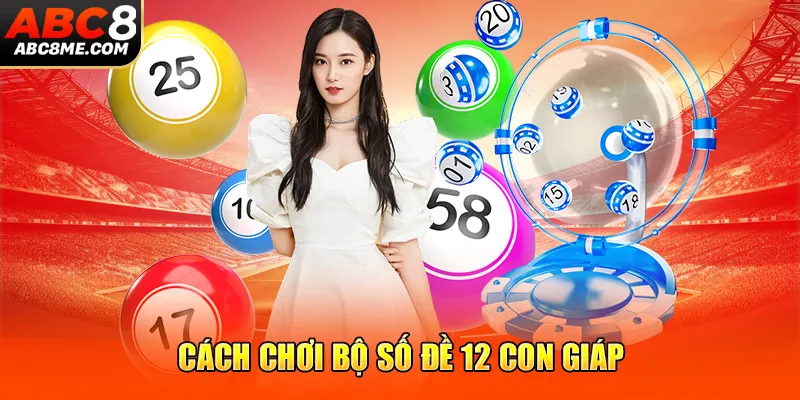 Bộ Số Đề 12 Con Giáp - Sổ Tay Con Số Vàng Cho Cao Thủ 2025 Cách chơi bộ số đề 12 con giáp