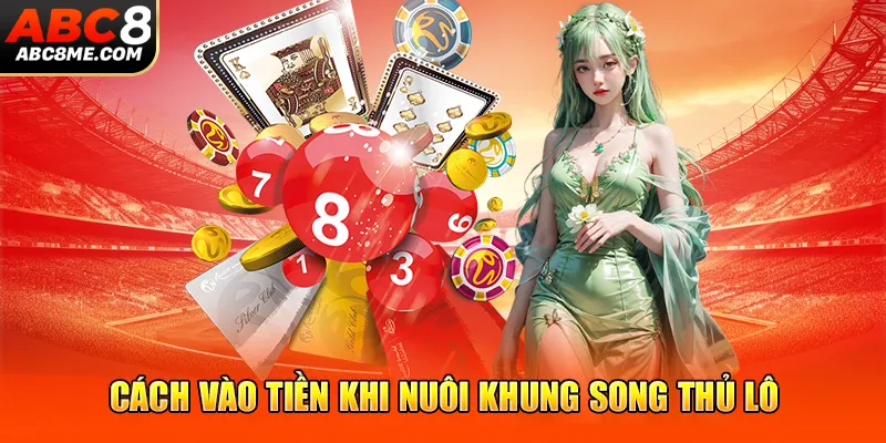 Song Thủ Lô Là Gì? Sổ Tay Bắt Lô Song Thủ Tiền Về Như Nước 2026 Cách vào tiền khi nuôi khung song thủ lô