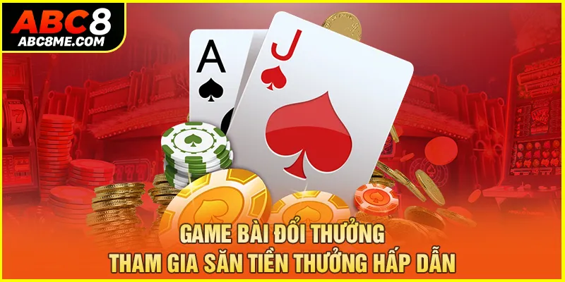 Game Bài Đổi Thưởng ABC8 - Tham Gia Săn Tiền Thưởng Hấp Dẫn Game Bài Đổi Thưởng - Tham Gia Săn Tiền Thưởng Hấp Dẫn