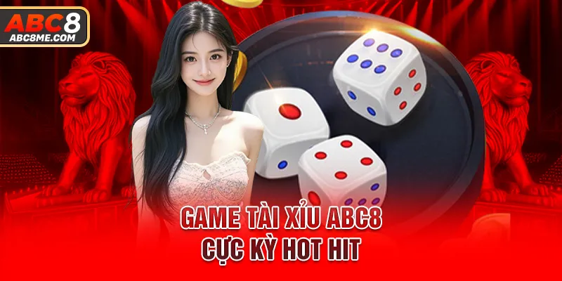 Tài Xỉu ABC8 - Game Đổi Thưởng Online Xanh Chính Nhất Năm Game tài xỉu ABC8 cực kỳ hot hit