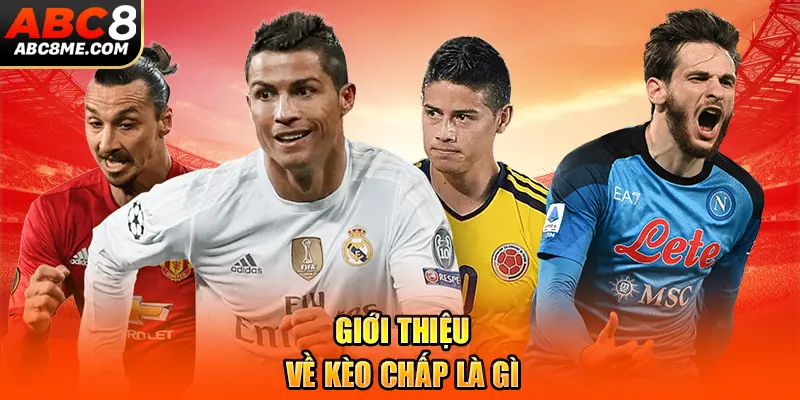 Kèo Chấp Là Gì - Tổng Hợp Các Loại Kèo Chấp Phổ Biến 2026 Giới thiệu về kèo chấp là gì