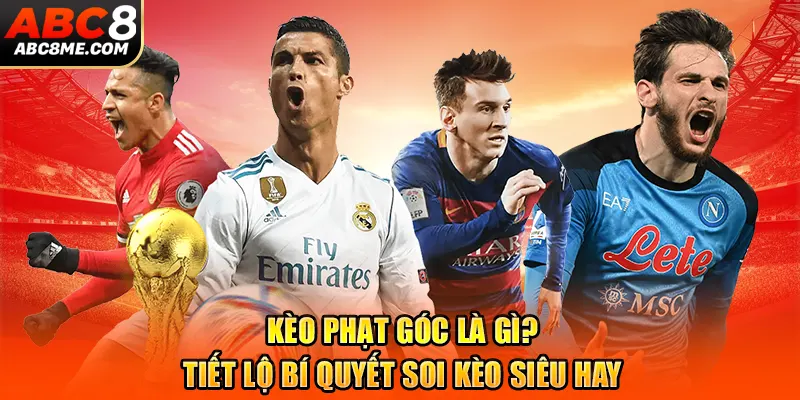 Kèo Phạt Góc Là Gì? Tiết Lộ Bí Quyết Soi Kèo Siêu Hay 2026 Kèo Phạt Góc Là Gì? Tiết Lộ Bí Quyết Soi Kèo Siêu Hay