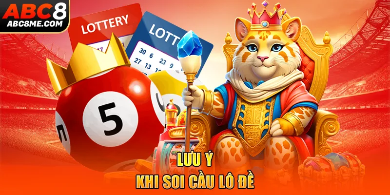 3+ Cách Soi Cầu Lô Đề Hay & Lưu Ý Quan Trọng Cần Nhớ Lưu ý khi soi cầu lô đề