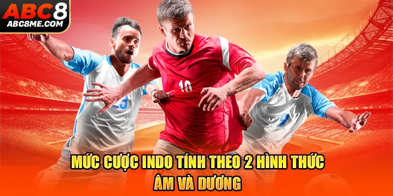 Tỷ Lệ Odds Là Gì? Bí Kíp Chất Lượng Khi Soi Kèo ABC8 Mức cược Indo tính theo 2 hình thức âm và dương