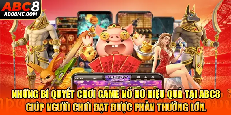 Chia Sẻ Bí Quyết Nổ Hũ Tại ABC8 - Trúng Lớn Mỗi Lượt Quay Bí quyết giúp bạn đạt được chiến thắng lớn mỗi lần nổ hũ tại ABC8.