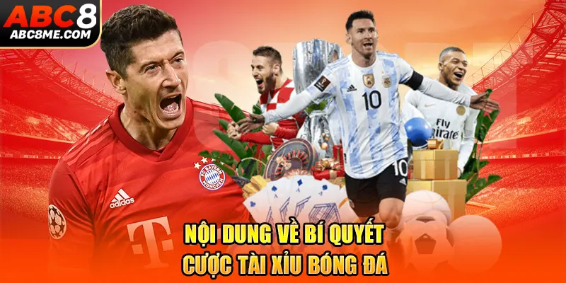 Bí Quyết Cược Tài Xỉu Bóng Đá Siêu Hiệu Quả Để Tham Khảo 2026 Nội dung về bí quyết cược tài xỉu bóng đá