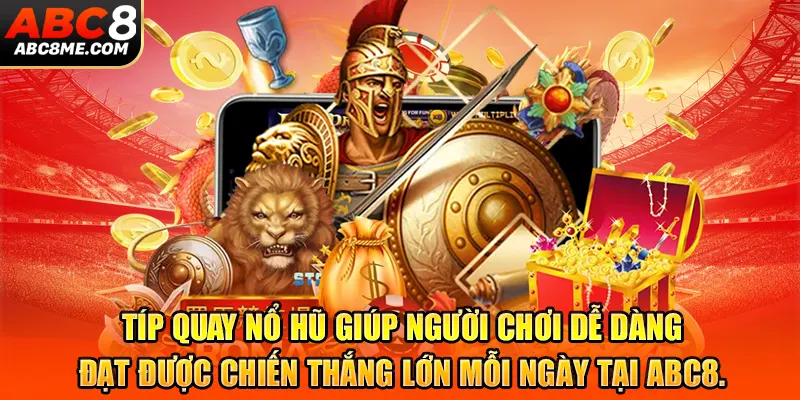 Tips Quay Nổ Hũ Tại ABC8 – Bí Kíp Chơi Dễ Trúng, Thắng Lớn Mỗi Ngày Típ quay nổ hũ giúp người chơi dễ dàng đạt được chiến thắng lớn mỗi ngày tại ABC8.