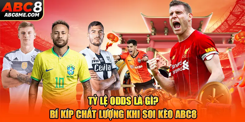 Tỷ Lệ Odds Là Gì? Bí Kíp Chất Lượng Khi Soi Kèo ABC8 Tỷ Lệ Odds Là Gì? Bí Kíp Chất Lượng Khi Soi Kèo ABC8