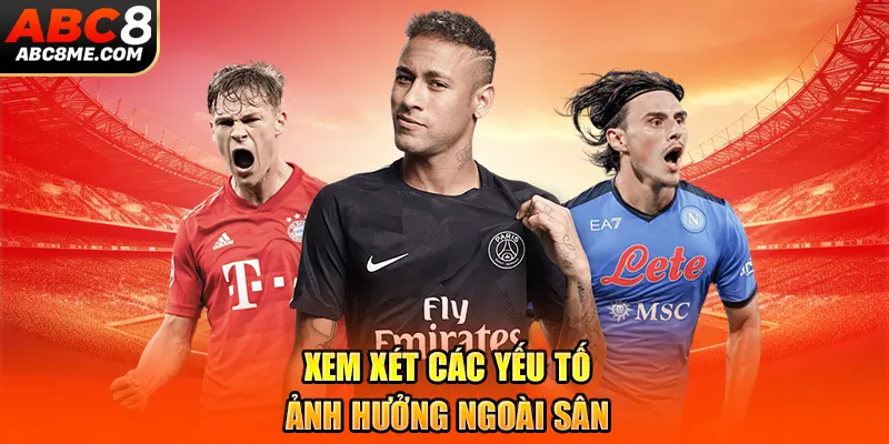 Kèo Châu Mỹ ABC8 Là Gì? Tìm Hiểu Cách Chơi Và Chiến Lược Hữu Hiệu Xem xét các yếu tố ảnh hưởng ngoài sân
